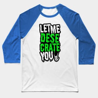 Let Me Desecrate You! Baseball T-Shirt